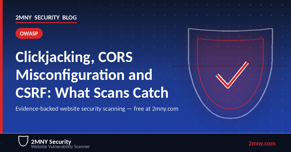 Clickjacking, CORS Misconfiguration and CSRF: Logic Bugs Scans Catch